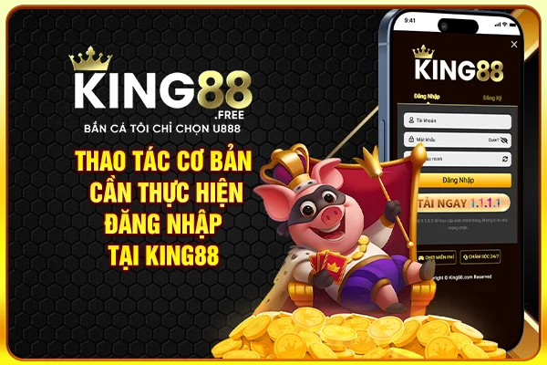Thao tác cơ bản cần thực hiện đăng nhập tại King88