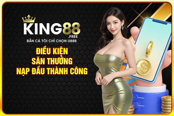 Điều kiện săn thưởng nạp đầu thành công