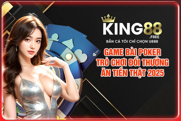 Game Bài Poker - Trò Chơi Đổi Thưởng Ăn Tiền Thật 2025