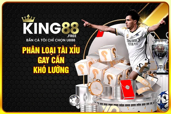 Phân loại Tài Xỉu gay cấn khó lường