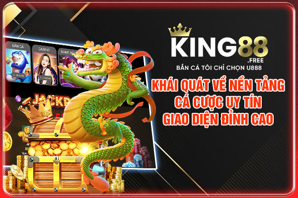 Khái quát về nền tảng cá cược uy tín, giao diện đỉnh cao